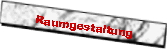 Raumgestaltung